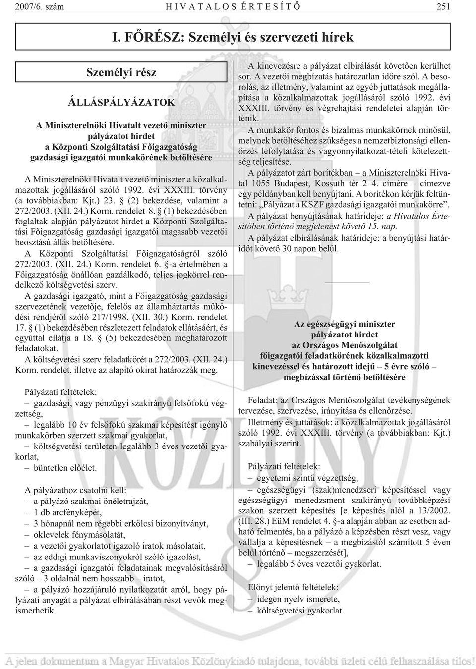 Miniszterelnöki Hivatalt vezetõ miniszter a közalkalmazottak jogállásáról szóló 1992. évi XXXIII. törvény (a továbbiakban: Kjt.) 23. (2) bekezdése, valamint a 272/2003. (XII. 24.) Korm. rendelet 8.