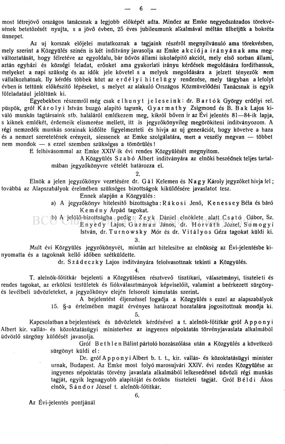 Az uj korszak előjelei mutatkoznak a tagjaink részéről megnyilvánuló ama törekvésben, mely szerint a Közgyűlés színén is két indítvány javasolja az Emke akciója irányának ama megváltoztatását, hogy