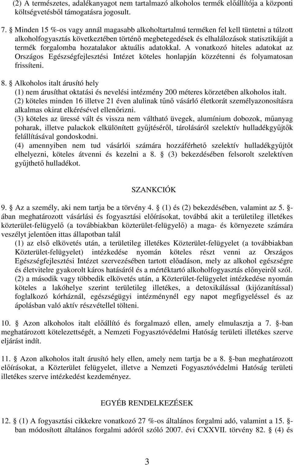 hozatalakor aktuális adatokkal. A vonatkozó hiteles adatokat az Országos Egészségfejlesztési Intézet köteles honlapján közzétenni és folyamatosan frissíteni. 8.