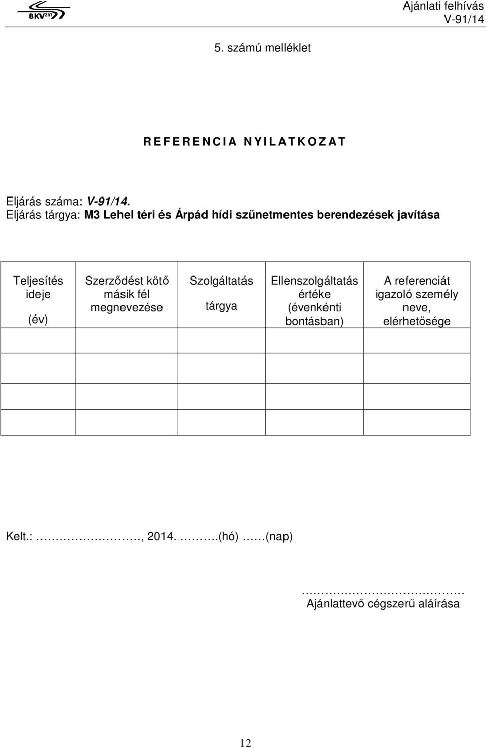 (év) Szerződést kötő másik fél megnevezése Szolgáltatás tárgya Ellenszolgáltatás értéke