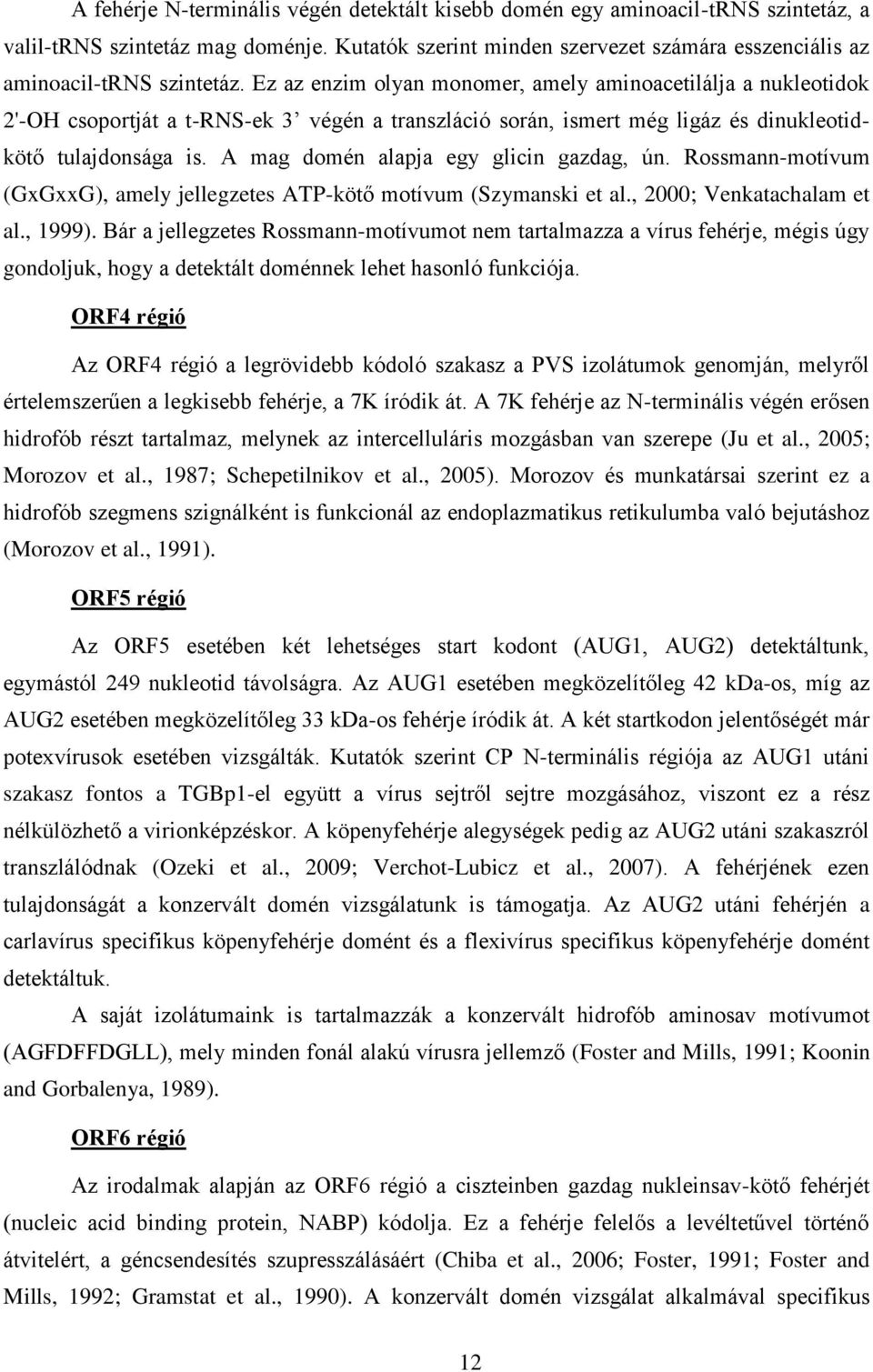 A mag domén alapja egy glicin gazdag, ún. Rossmann-motívum (GxGxxG), amely jellegzetes ATP-kötő motívum (Szymanski et al., 2000; Venkatachalam et al., 1999).