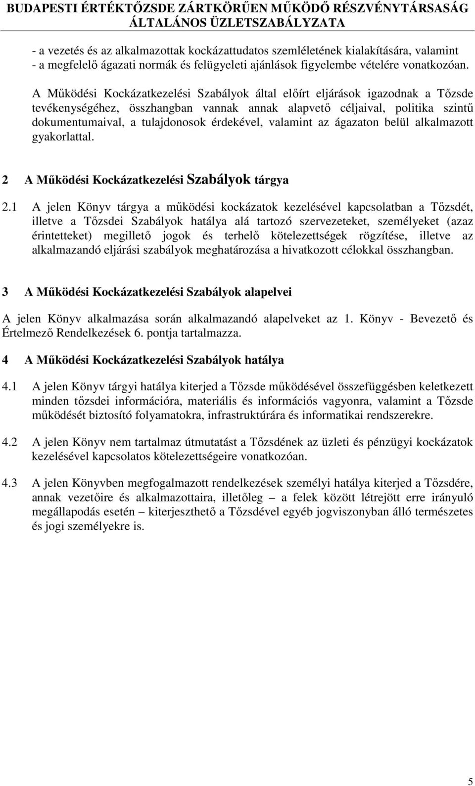 érdekével, valamint az ágazaton belül alkalmazott gyakorlattal. 2 A Működési Kockázatkezelési Szabályok tárgya 2.