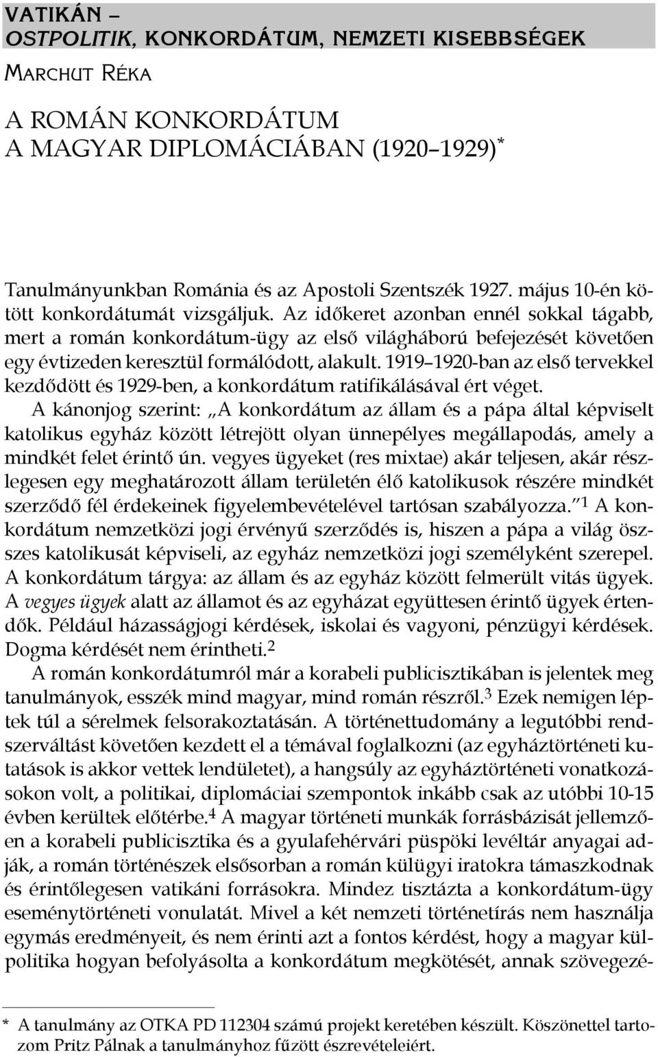 Az időkeret azonban ennél sokkal tágabb, mert a román konkordátum-ügy az első világháború befejezését követően egy évtizeden keresztül formálódott, alakult.