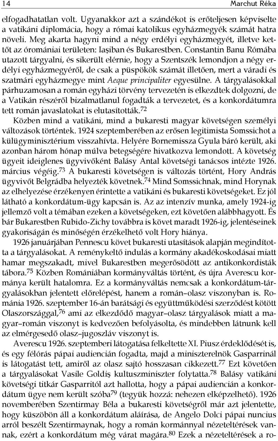 Constantin Banu Rómába utazott tárgyalni, és sikerült elérnie, hogy a Szentszék lemondjon a négy erdélyi egyházmegyéről, de csak a püspökök számát illetően, mert a váradi és szatmári egyházmegye mint