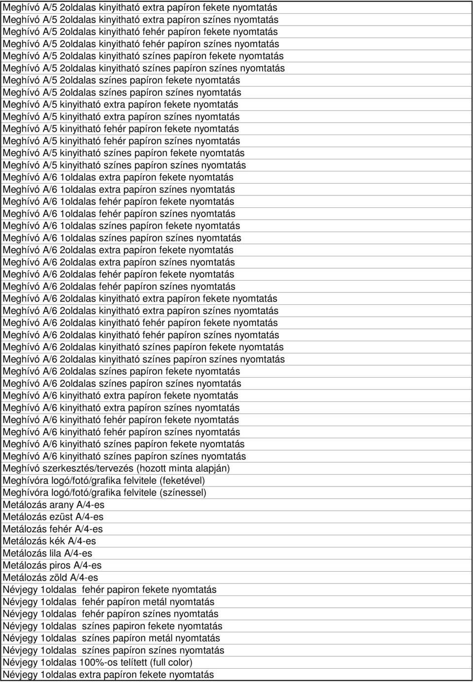 2oldalas színes papíron fekete nyomtatás Meghívó A/5 2oldalas színes papíron színes nyomtatás Meghívó A/5 kinyitható extra papíron fekete nyomtatás Meghívó A/5 kinyitható extra papíron színes