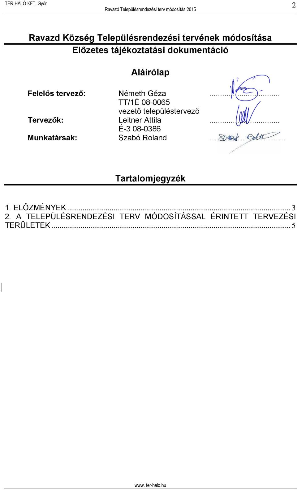 .. TT/1É 08-0065 vezető településtervező Tervezők: Leitner Attila.