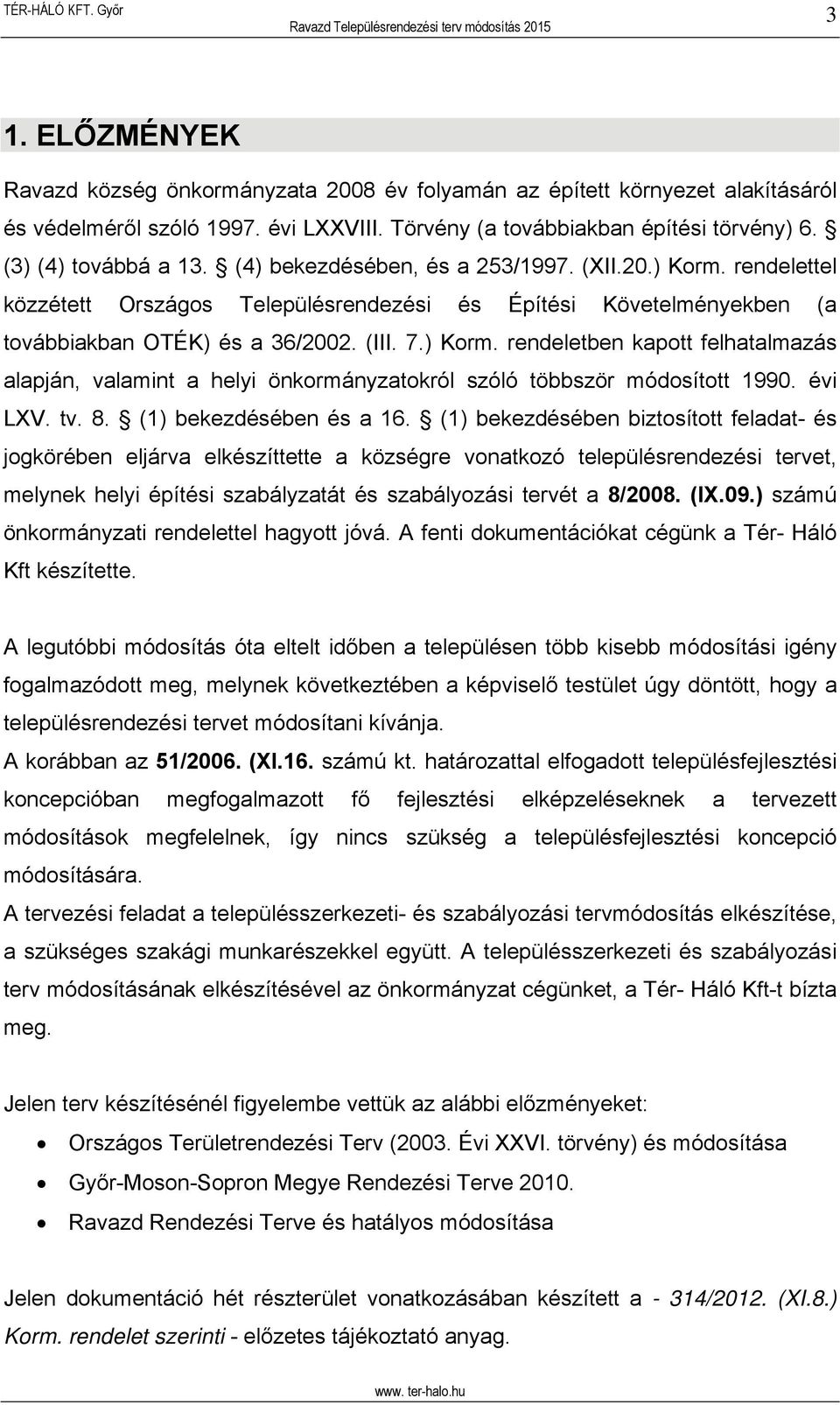 évi LXV. tv. 8. (1) bekezdésében és a 16.