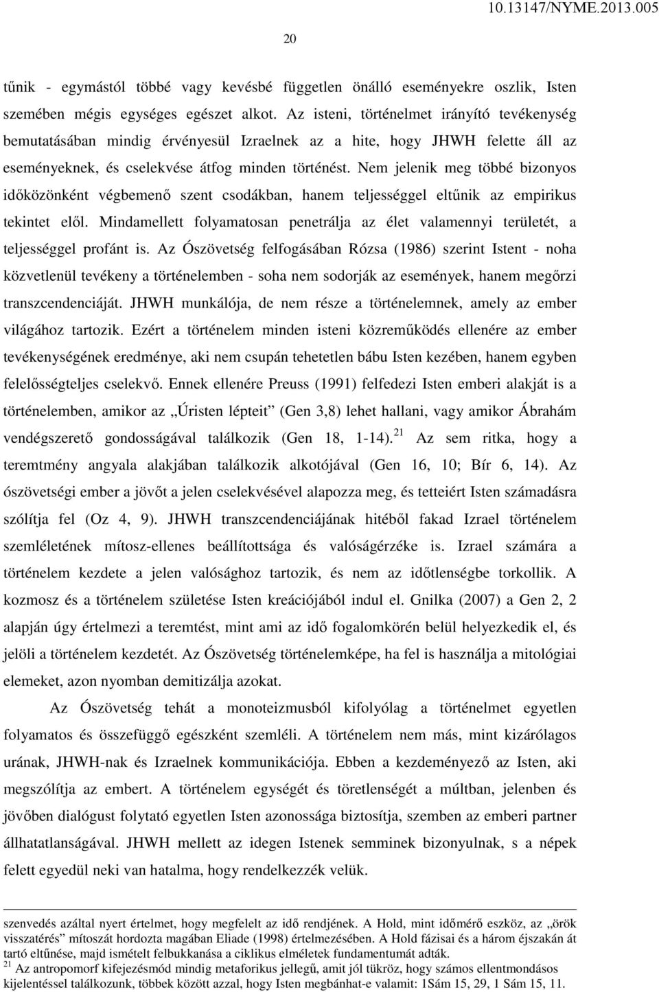 Nem jelenik meg többé bizonyos időközönként végbemenő szent csodákban, hanem teljességgel eltűnik az empirikus tekintet elől.