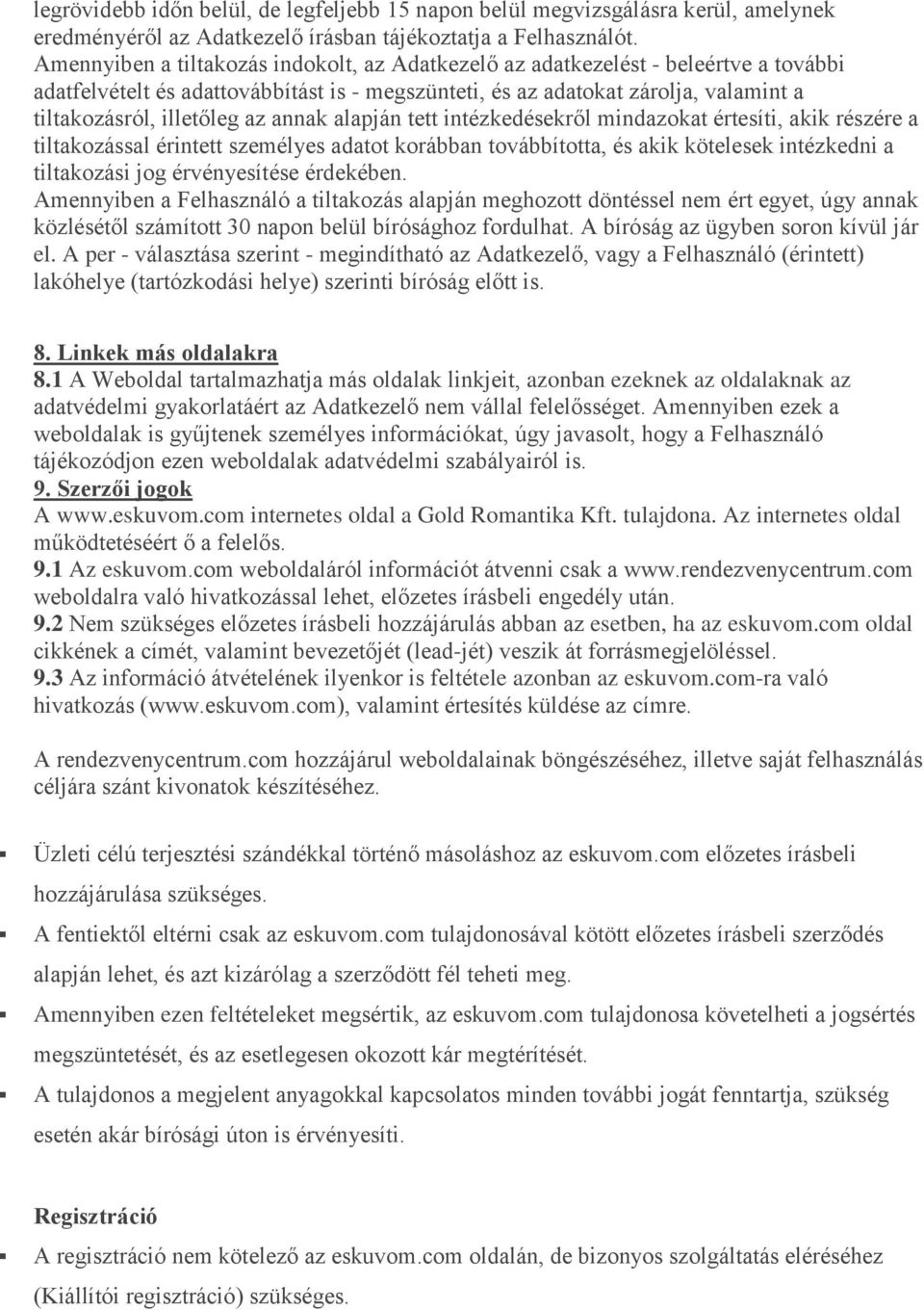 annak alapján tett intézkedésekről mindazokat értesíti, akik részére a tiltakozással érintett személyes adatot korábban továbbította, és akik kötelesek intézkedni a tiltakozási jog érvényesítése