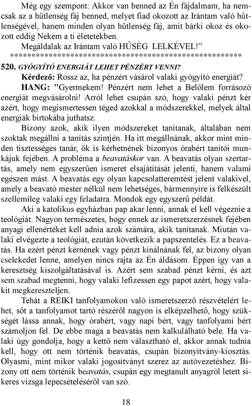 Kérdező: Rossz az, ha pénzért vásárol valaki gyógyító energiát? HANG: "Gyermekem! Pénzért nem lehet a Belőlem forrásozó energiát megvásárolni!