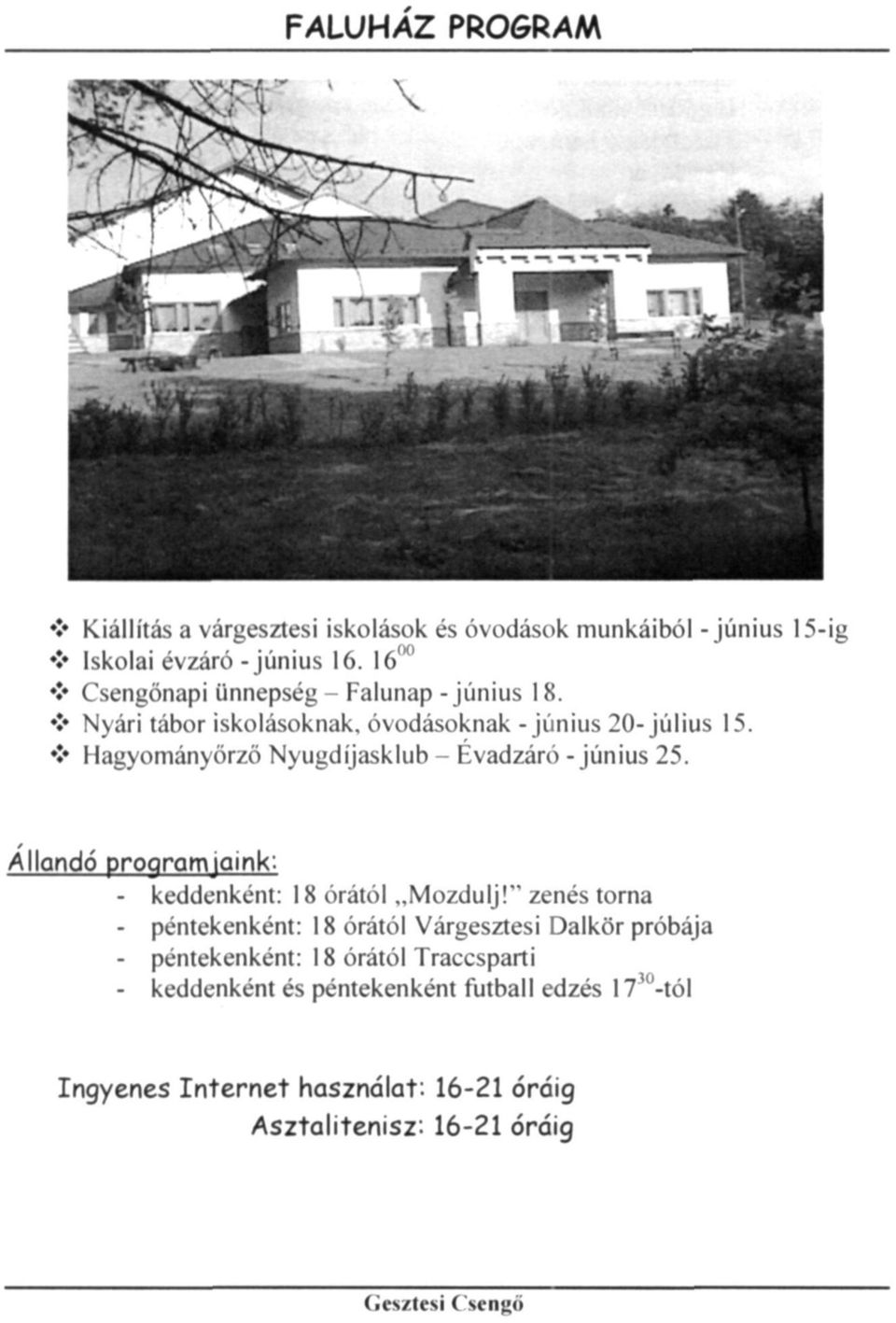 Hagyományőrző Nyugdíjasklub - Évadzáró -június 25. Állandó programjaink: - keddenként: 18 órától "Mozdulj!