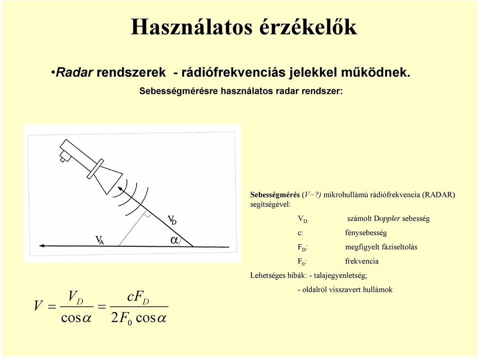 ) mikrohullámú rádiófrekvencia (RADAR) segítségével: V D: számolt Doppler sebesség c: