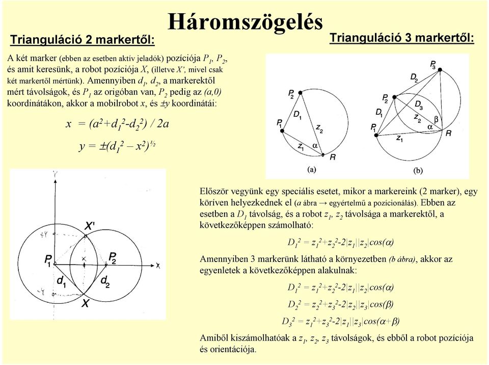 Trianguláció 3 markertől: y = (d 12 x 2 ) ½ Először vegyünk egy speciális esetet, mikor a markereink (2 marker), egy köríven helyezkednek el (a ábra egyértelmű a pozícionálás).