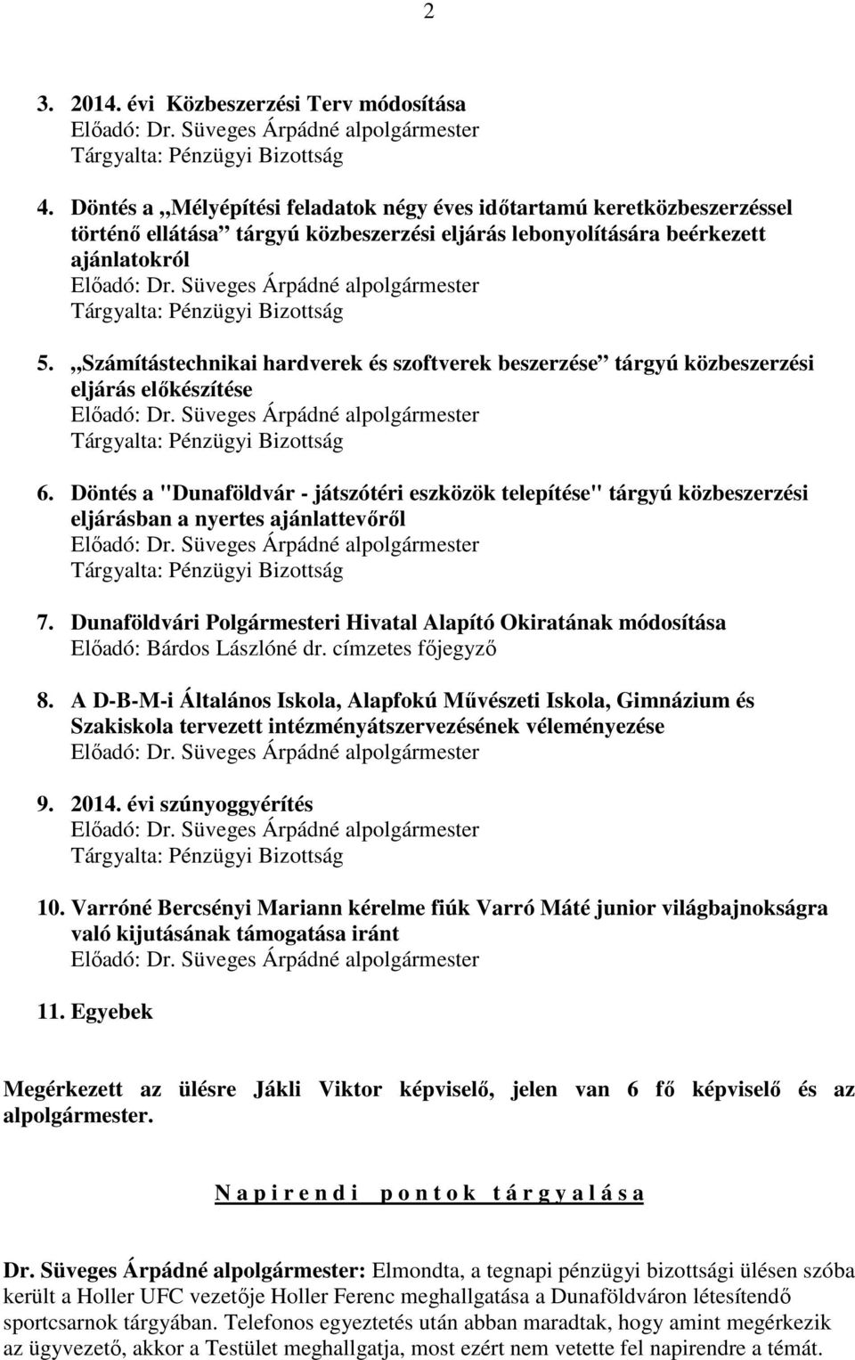 Számítástechnikai hardverek és szoftverek beszerzése tárgyú közbeszerzési eljárás előkészítése 6.