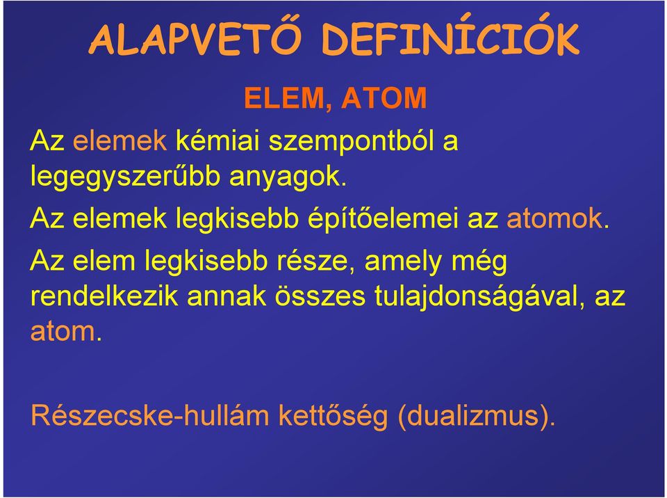 Az elemek legkisebb építőelemei az atomok.