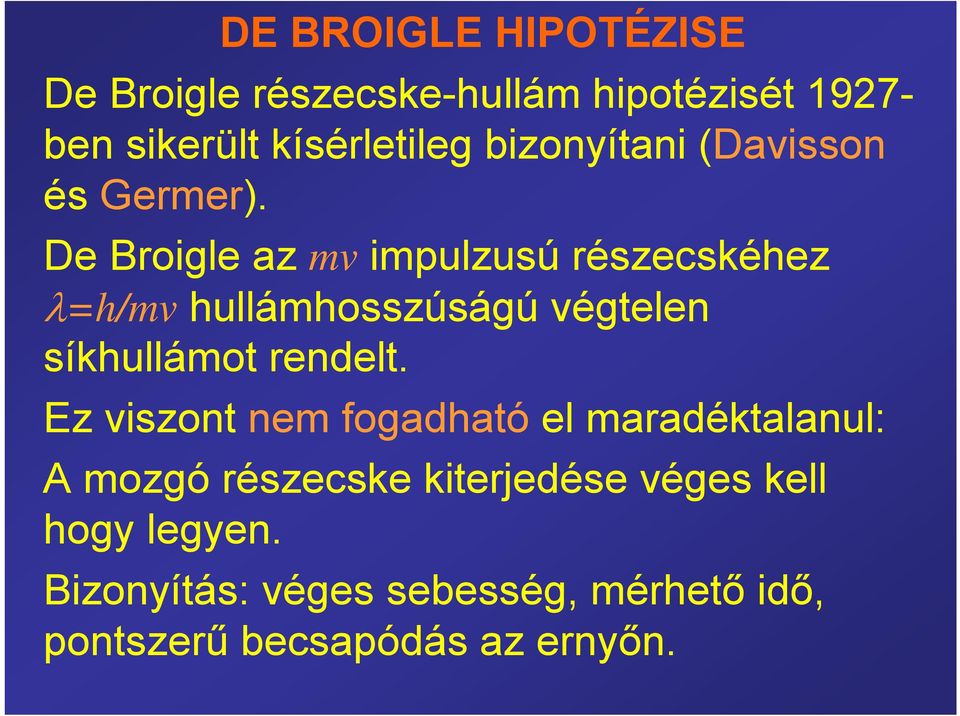 De Broigle az mv impulzusú részecskéhez λ=h/mv hullámhosszúságú végtelen síkhullámot rendelt.