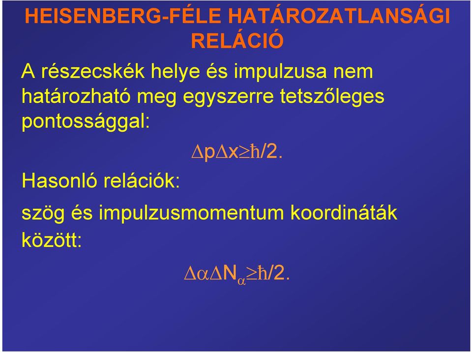 egyszerre tetszőleges pontossággal: p x ħ/2.