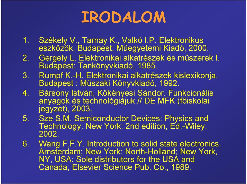 Funkcionális anyagok és technológiájuk // DE MFK (főiskolai jegyzet), 2003. 5. Sze S.M. Semiconductor Devices: Physics and Technology. New York: 2nd edition, Ed.-Wiley.