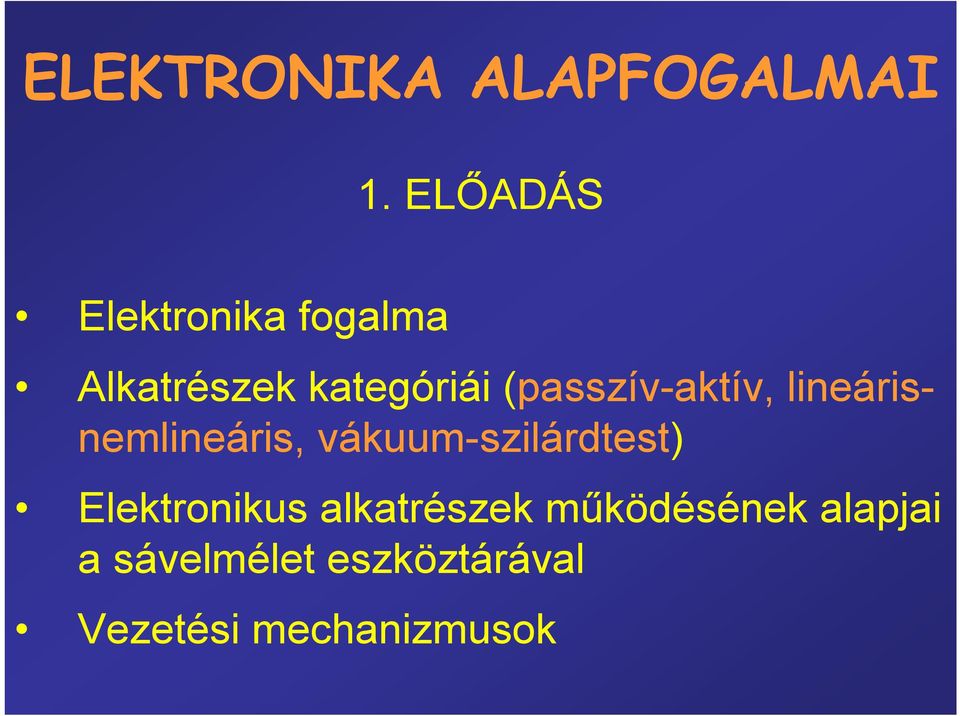 (passzív-aktív, lineárisnemlineáris, vákuum-szilárdtest)