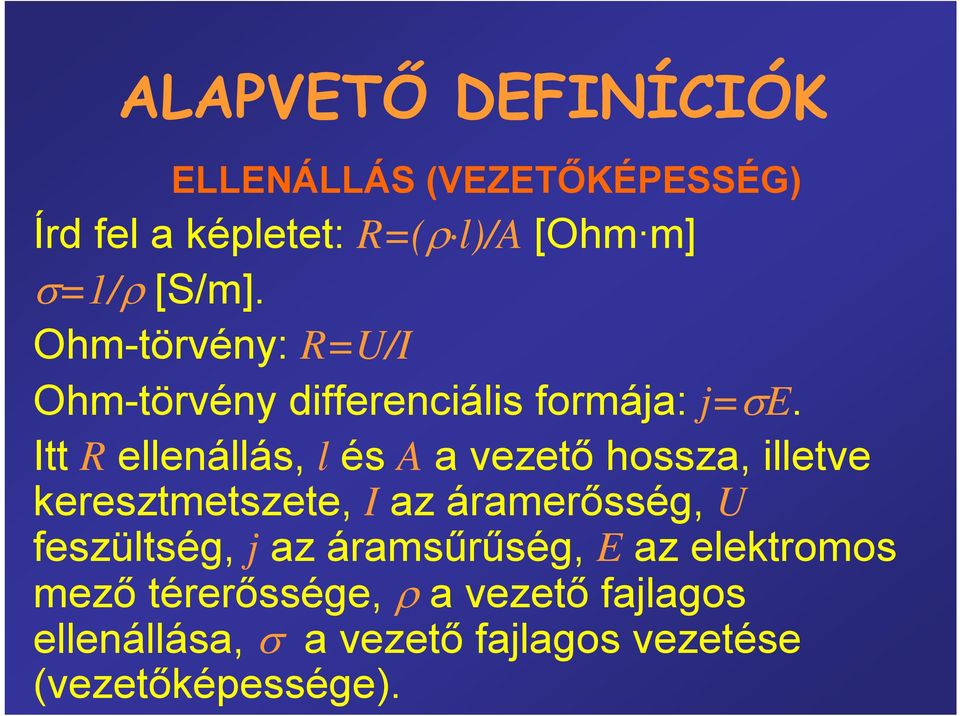 Itt R ellenállás, l és A a vezető hossza, illetve keresztmetszete, I az áramerősség, U