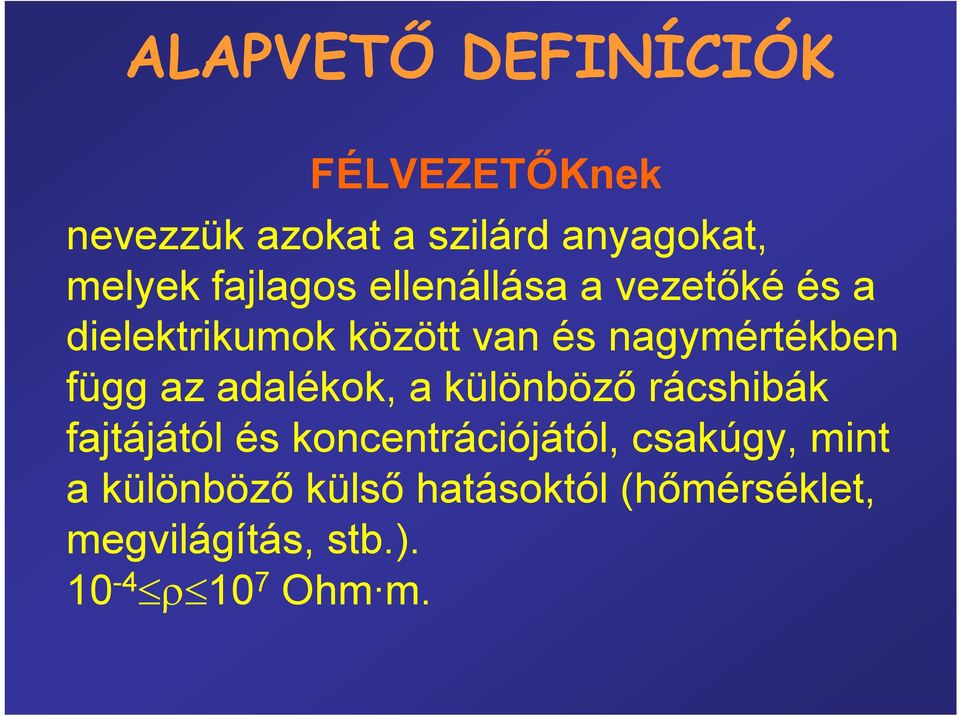 függ az adalékok, a különböző rácshibák fajtájától és koncentrációjától, csakúgy,