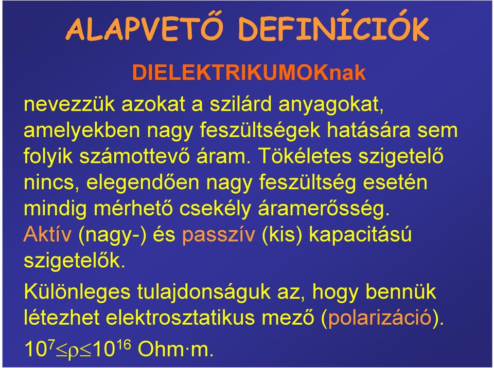 Tökéletes szigetelő nincs, elegendően nagy feszültség esetén mindig mérhető csekély áramerősség.