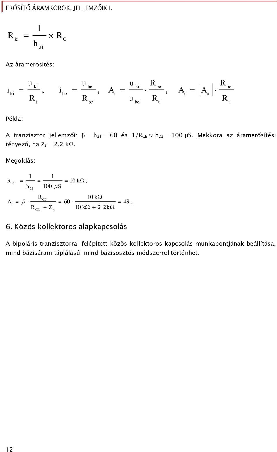 Mekkora az áramerősíési ényező, a Z =, kω. Megoldás: S k ; i Z k 6 