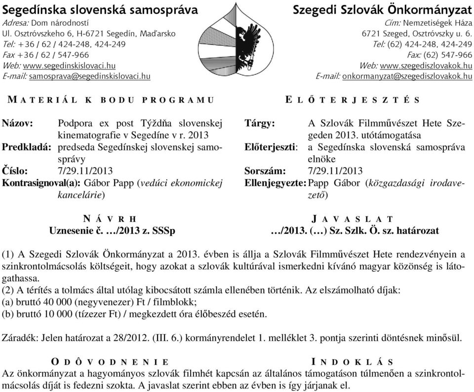 11/2013 Sorszám: 7/29.11/2013 Kontrasignoval(a): Gábor Papp (vedúci ekonomickej kancelárie) Ellenjegyezte: Papp Gábor (közgazdasági irodavezető) N Á V R H Uznesenie č. /2013 z.