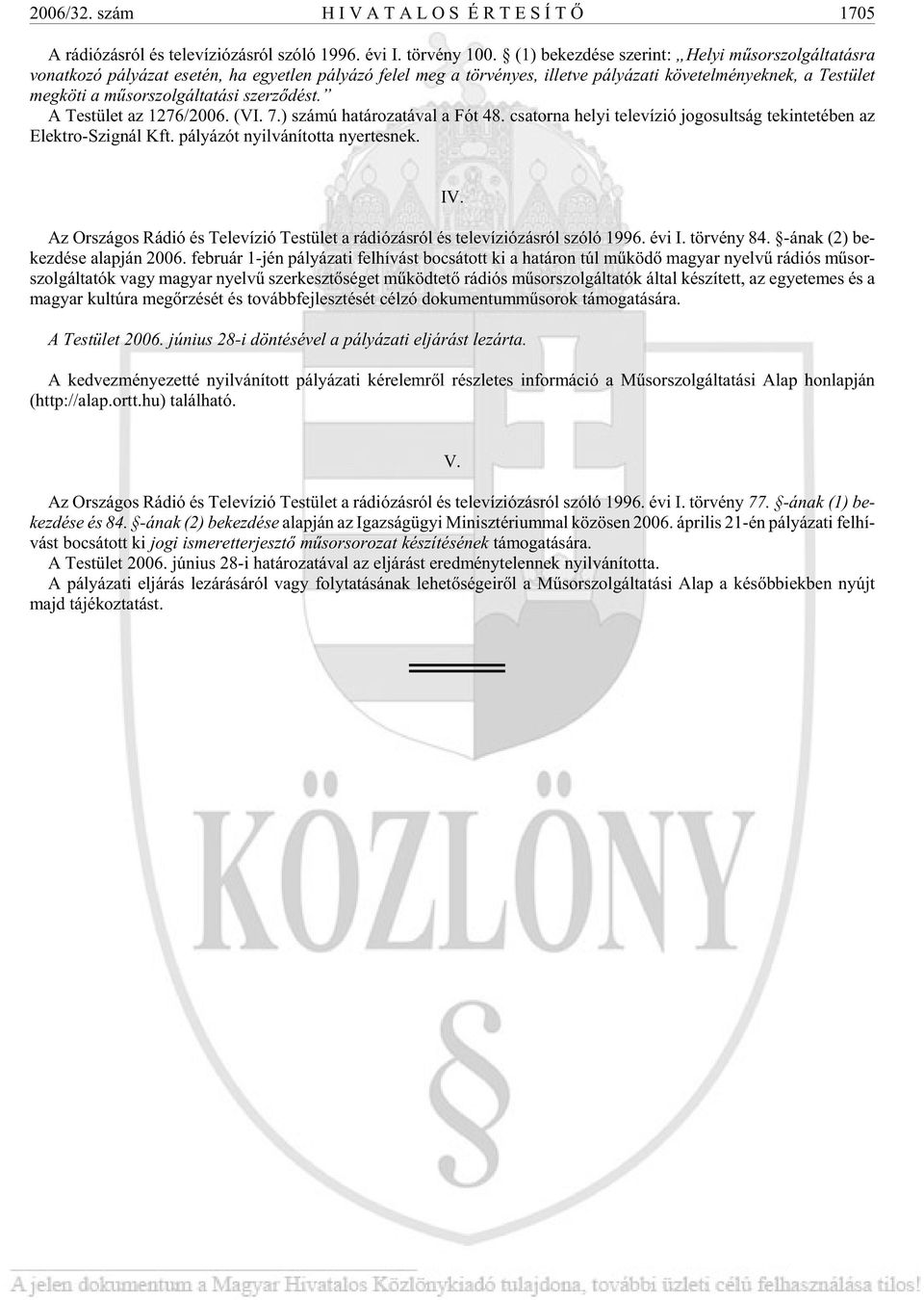 let meg kö ti a mû sor szol gál ta tá si szer zõ dést. A Tes tü let az 1276/2006. (VI. 7.) szá mú ha tá ro za tá val a Fót 48.