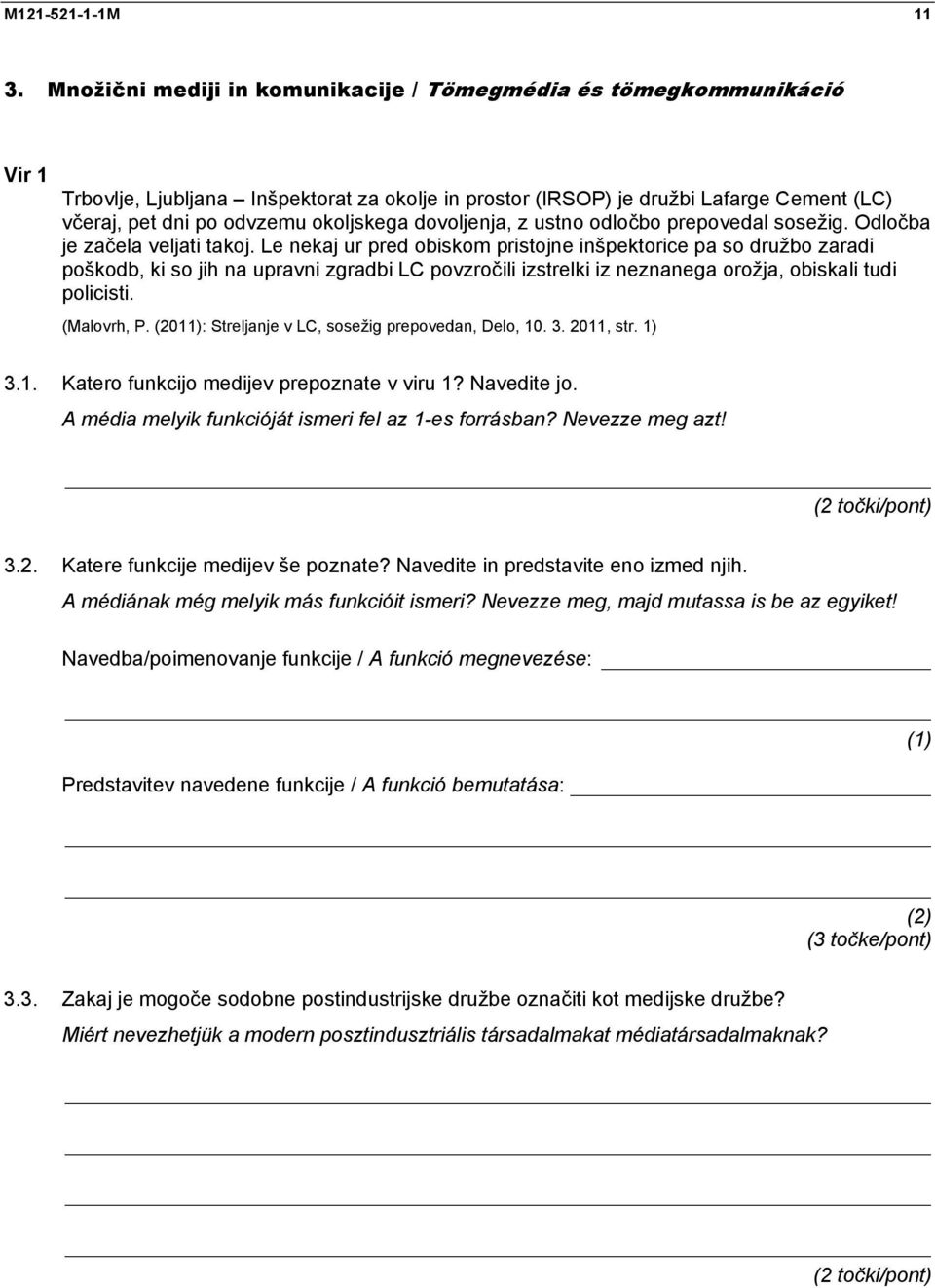 okoljskega dovoljenja, z ustno odločbo prepovedal sosežig. Odločba je začela veljati takoj.