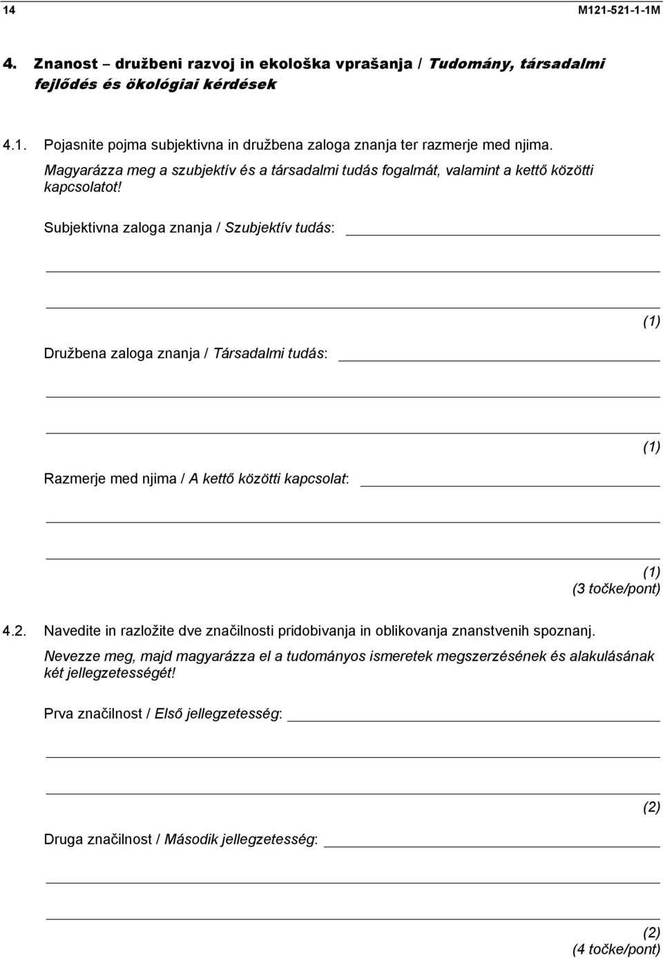 Subjektivna zaloga znanja / Szubjektív tudás: Družbena zaloga znanja / Társadalmi tudás: Razmerje med njima / A kettő közötti kapcsolat: (3 točke/pont) 4.2.