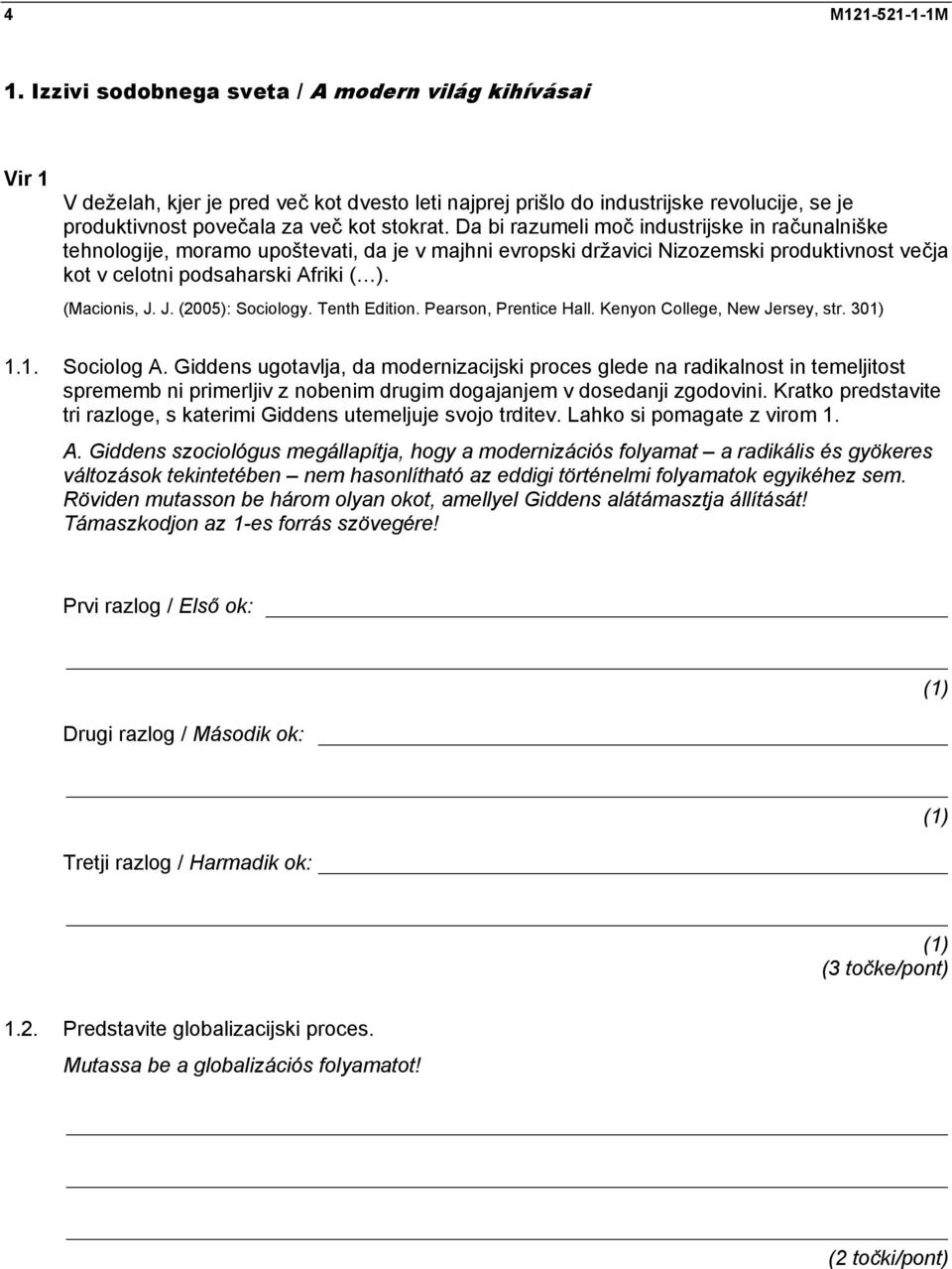 Da bi razumeli moč industrijske in računalniške tehnologije, moramo upoštevati, da je v majhni evropski državici Nizozemski produktivnost večja kot v celotni podsaharski Afriki ( ). (Macionis, J.