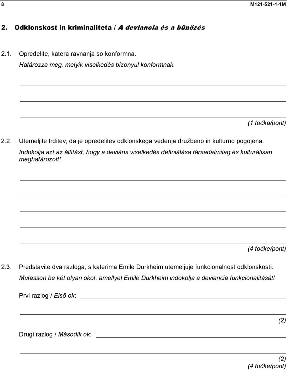 Indokolja azt az állítást, hogy a deviáns viselkedés definiálása társadalmilag és kulturálisan meghatározott! (4 točke/pont) 2.3.