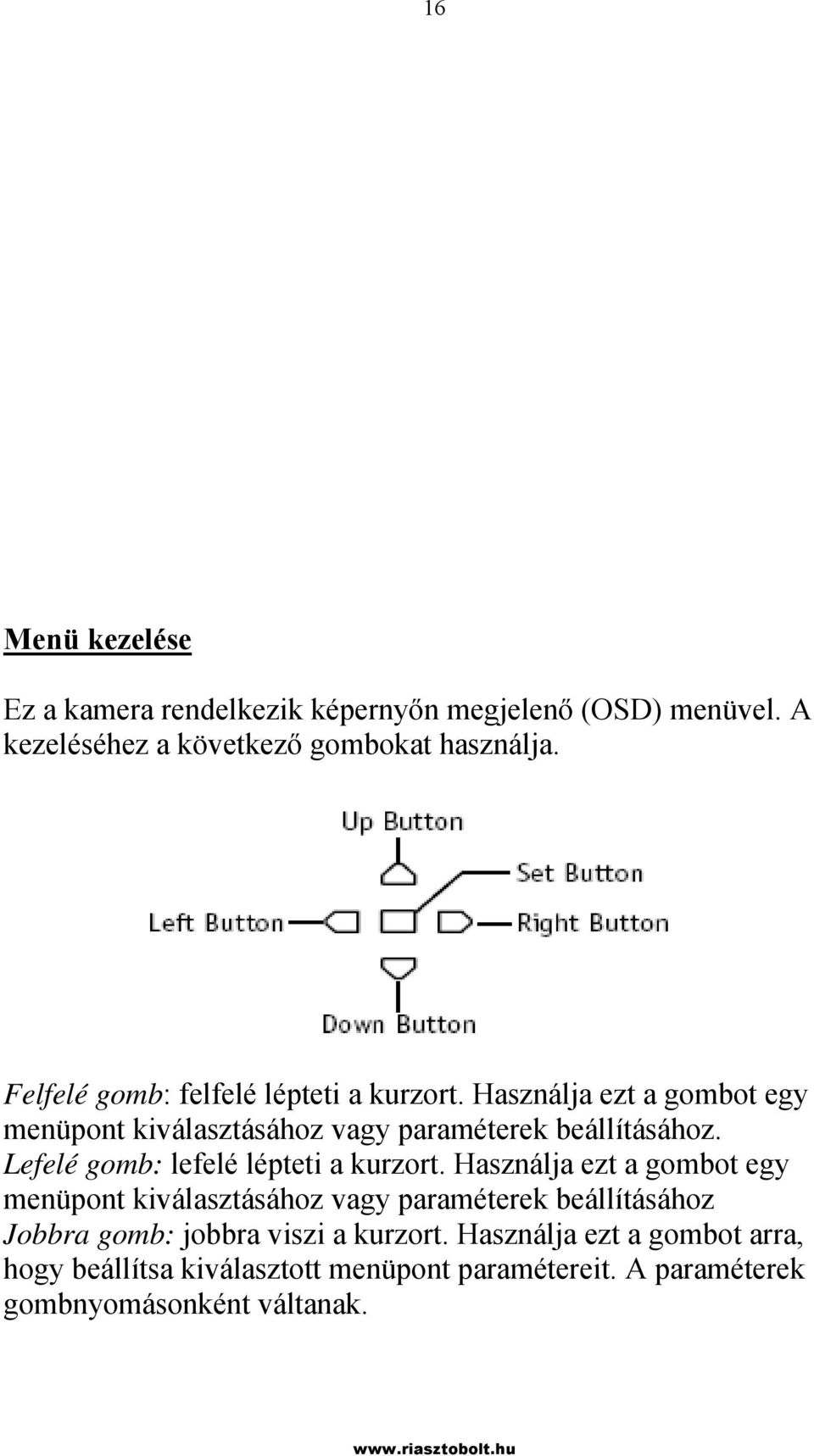 Lefelé gomb: lefelé lépteti a kurzort.