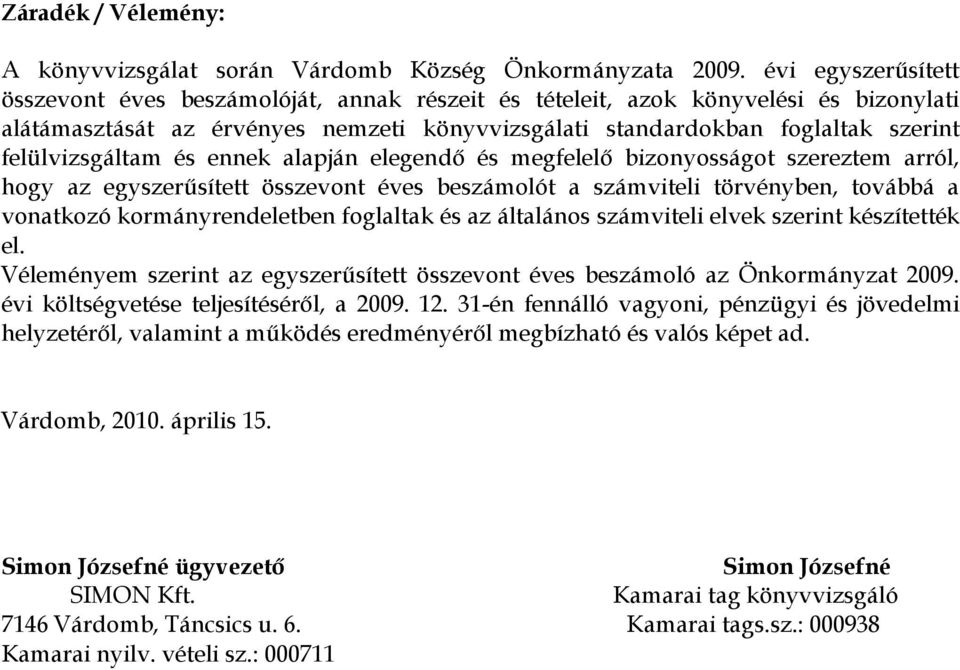 ennek alapján elegendő és megfelelő bizonyosságot szereztem arról, hogy az egyszerűsített összevont éves t a számviteli törvényben, továbbá a vonatkozó kormányrendeletben foglaltak és az általános