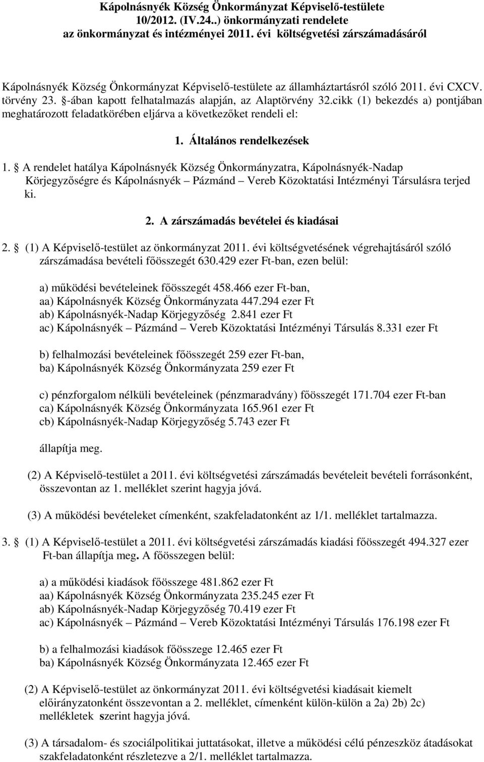 cikk (1) bekezdés a) pontjában meghatározott feladatkörében eljárva a következőket rendeli el: 1. Általános rendelkezések 1.