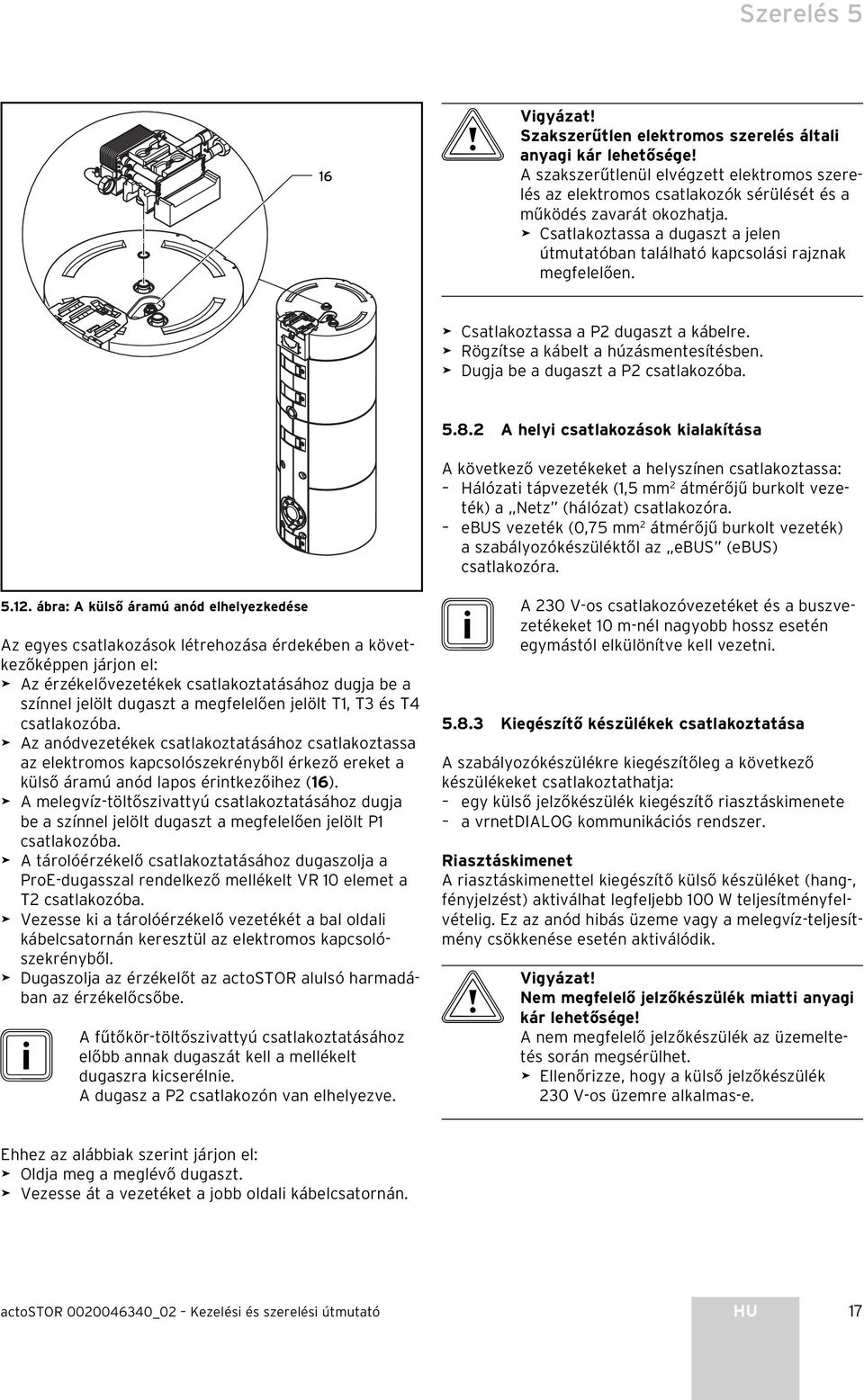 Dugja be a dugaszt a P2 csatlakozóba. 5.8.