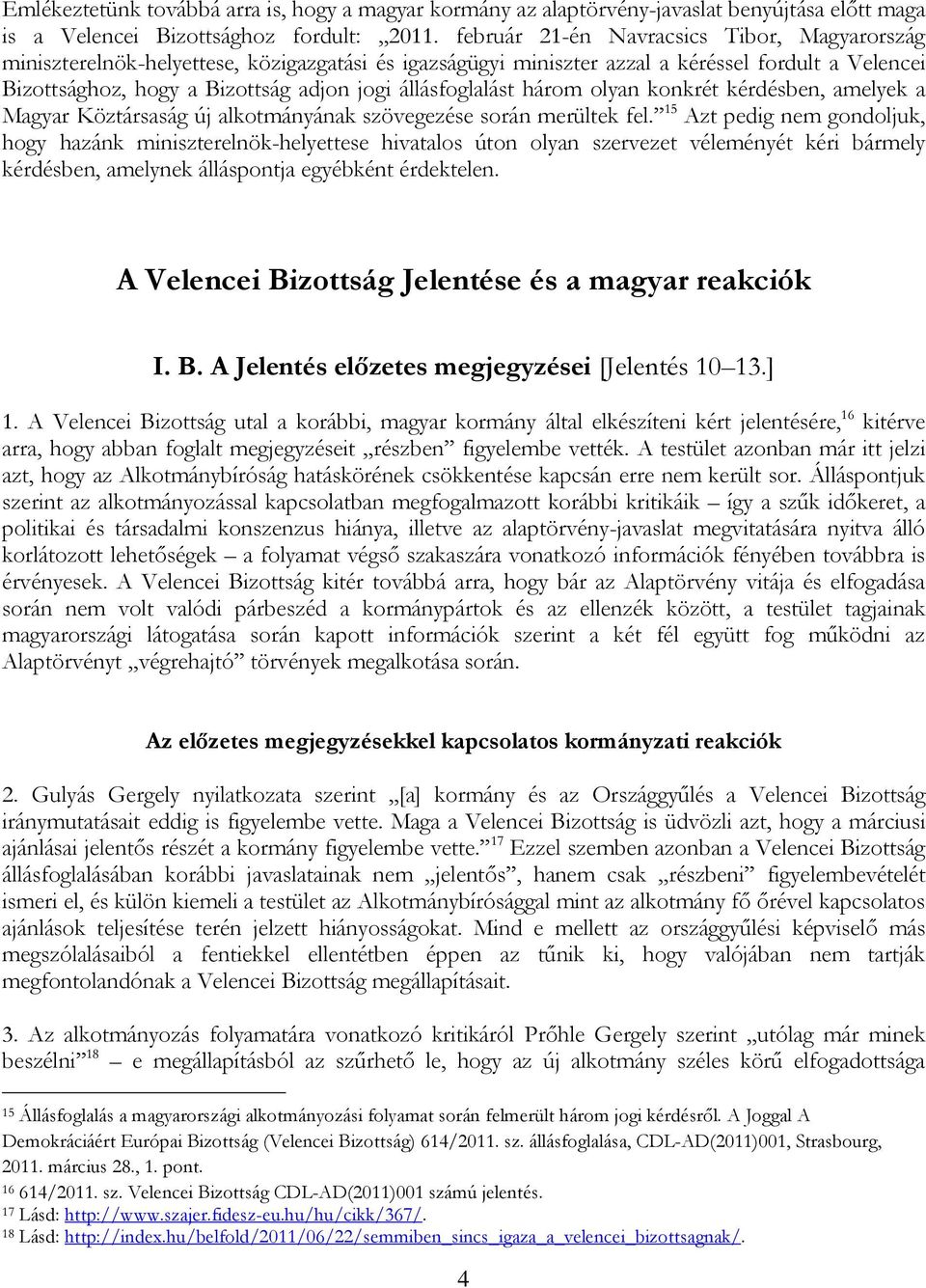 állásfoglalást három olyan konkrét kérdésben, amelyek a Magyar Köztársaság új alkotmányának szövegezése során merültek fel.