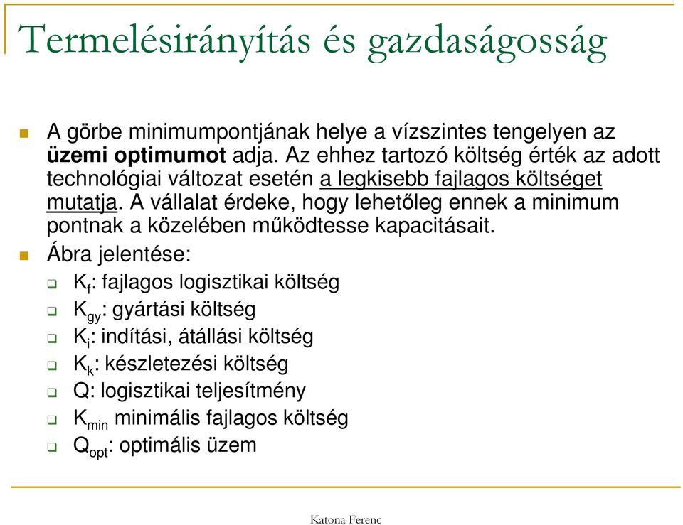 A vállalat érdeke, hogy lehetőleg ennek a minimum pontnak a közelében működtesse kapacitásait.