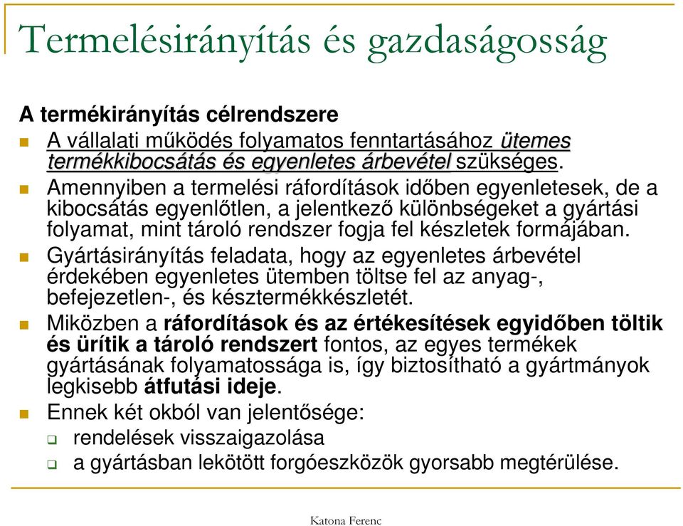 Gyártásirányítás feladata, hogy az egyenletes árbevétel érdekében egyenletes ütemben töltse fel az anyag-, befejezetlen-, és késztermékkészletét.