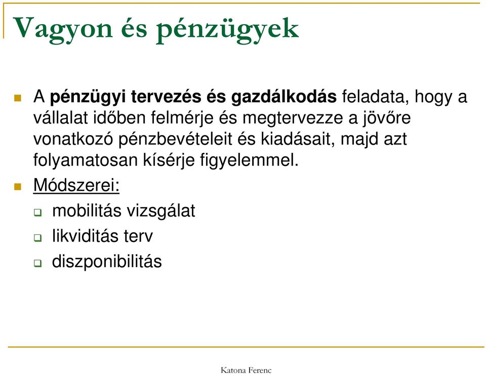 pénzbevételeit és kiadásait, majd azt folyamatosan kísérje