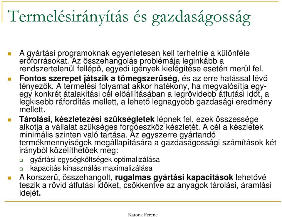 A termelési folyamat akkor hatékony, ha megvalósítja egyegy konkrét átalakítási cél előállításában a legrövidebb átfutási időt, a legkisebb ráfordítás mellett, a lehető legnagyobb gazdasági eredmény