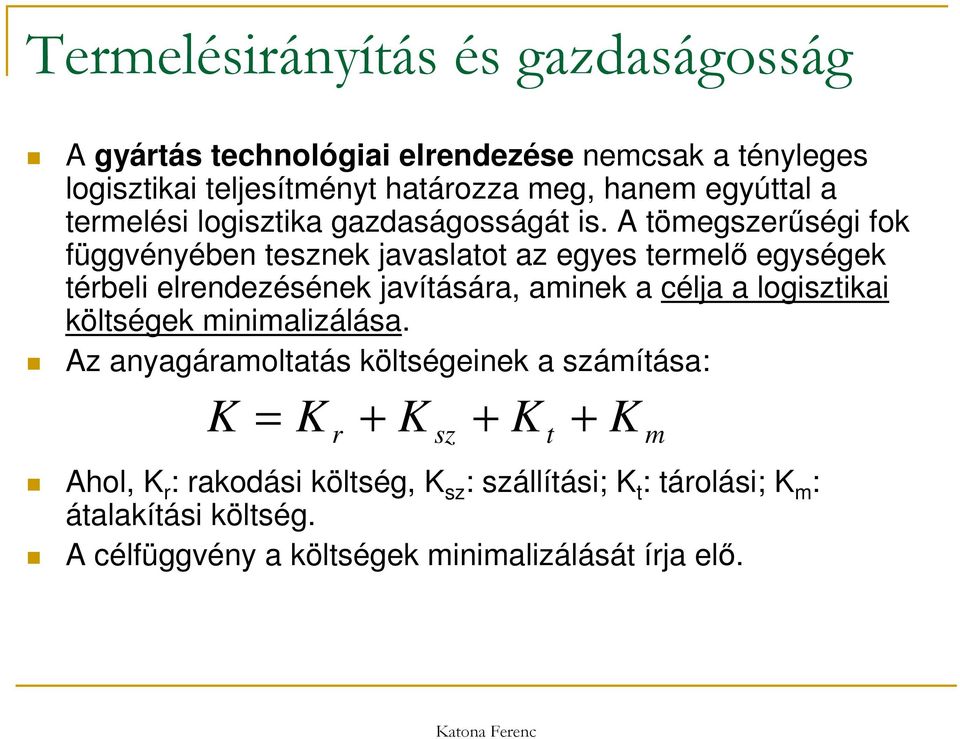 A tömegszerűségi fok függvényében tesznek javaslatot az egyes termelő egységek térbeli elrendezésének javítására, aminek a célja a logisztikai