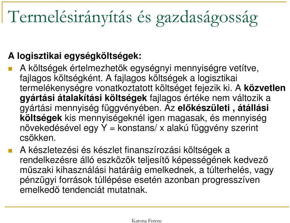 A közvetlen gyártási átalakítási költségek fajlagos értéke nem változik a gyártási mennyiség függvényében.