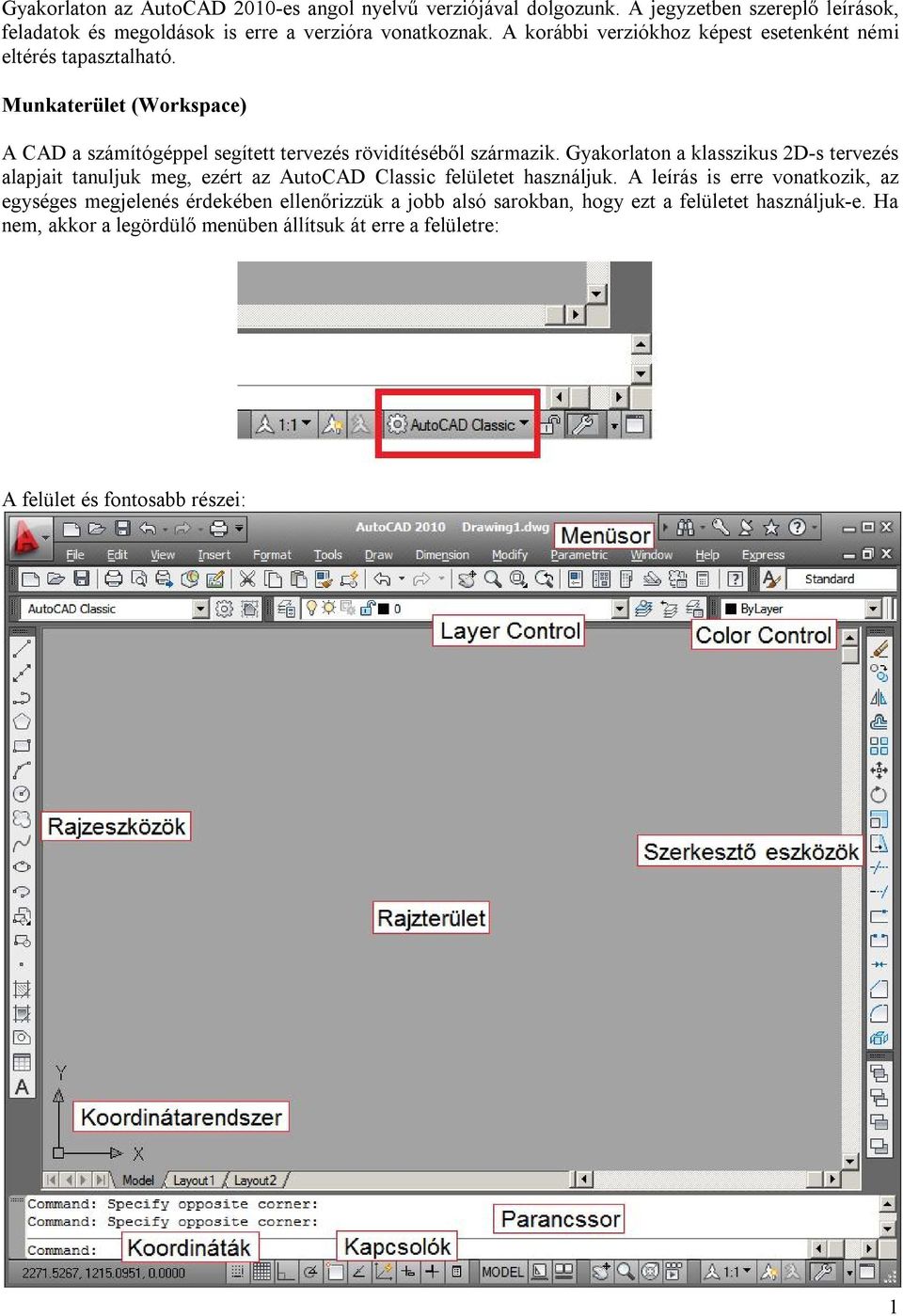 Gyakorlaton a klasszikus 2D-s tervezés alapjait tanuljuk meg, ezért az AutoCAD Classic felületet használjuk.