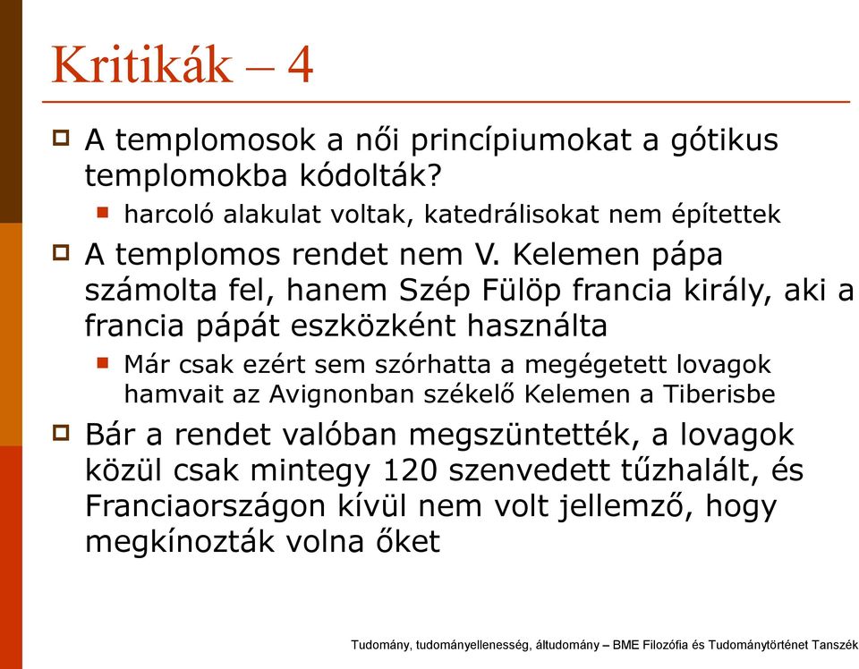 katedrálisokat nem építettek Már csak ezért sem szórhatta a megégetett lovagok hamvait az Avignonban székelő Kelemen a Tiberisbe