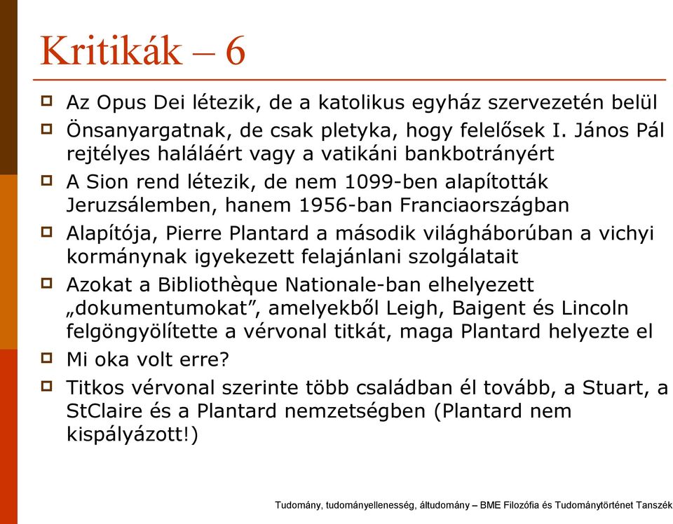 Pierre Plantard a második világháborúban a vichyi kormánynak igyekezett felajánlani szolgálatait Azokat a Bibliothèque Nationale-ban elhelyezett dokumentumokat, amelyekből