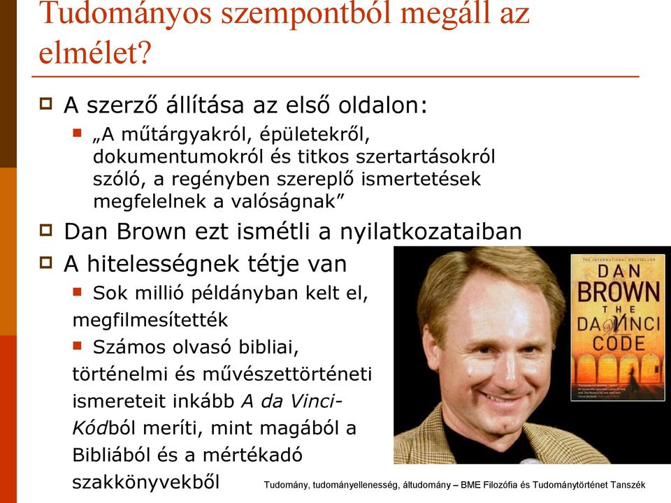 regényben szereplő ismertetések megfelelnek a valóságnak Dan Brown ezt ismétli a nyilatkozataiban A hitelességnek tétje