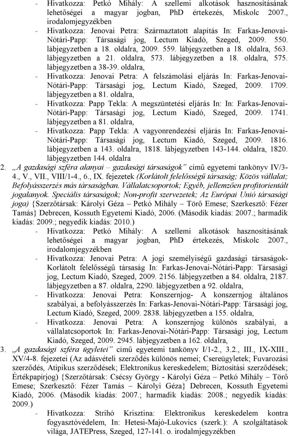 lábjegyzetben a 18. oldalra, 563. lábjegyzetben a 21. oldalra, 573. lábjegyzetben a 18. oldalra, 575. lábjegyzetben a 38-39.