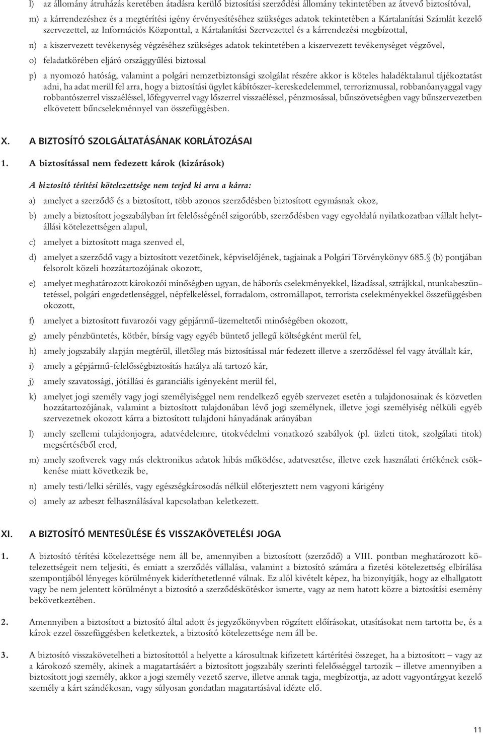 adatok tekintetében a kiszervezett tevékenységet végzôvel, o) feladatkörében eljáró országgyûlési biztossal p) a nyomozó hatóság, valamint a polgári nemzetbiztonsági szolgálat részére akkor is